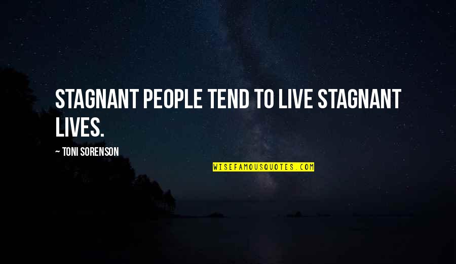 Live Life Happiness Quotes By Toni Sorenson: Stagnant people tend to live stagnant lives.