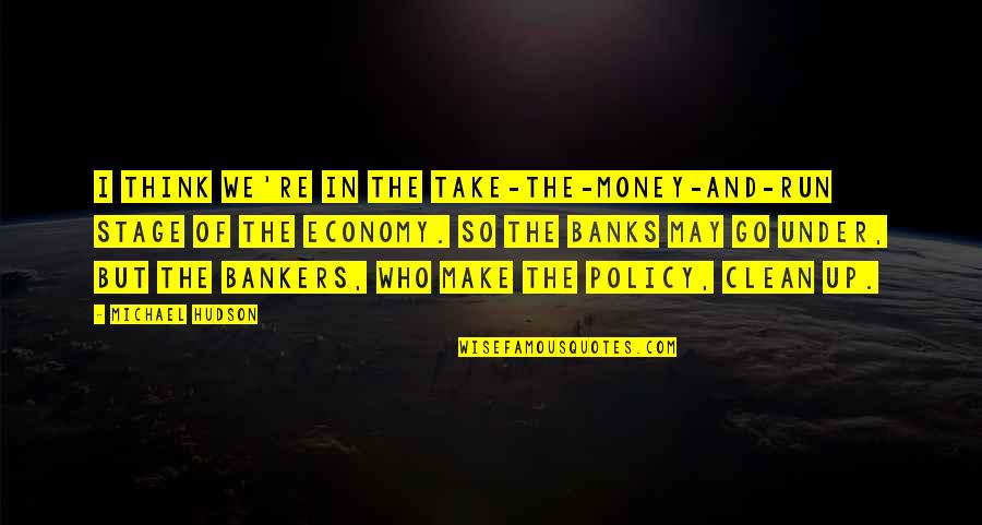 Live Life Happy Short Quotes By Michael Hudson: I think we're in the take-the-money-and-run stage of
