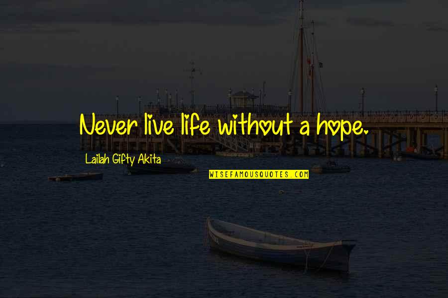 Live Life Hope Quotes By Lailah Gifty Akita: Never live life without a hope.