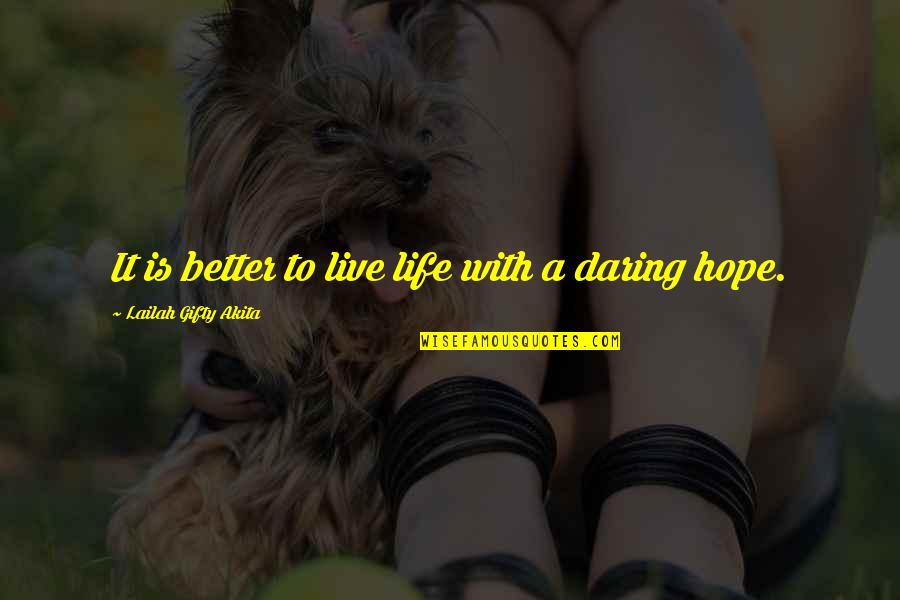 Live Life Hope Quotes By Lailah Gifty Akita: It is better to live life with a