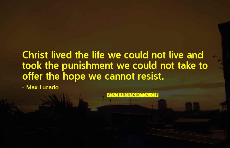 Live Life Hope Quotes By Max Lucado: Christ lived the life we could not live