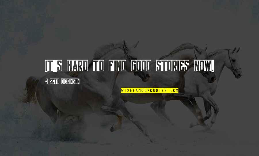 Live Life How You Want Quotes By Seth Dickinson: It's hard to find good stories now.