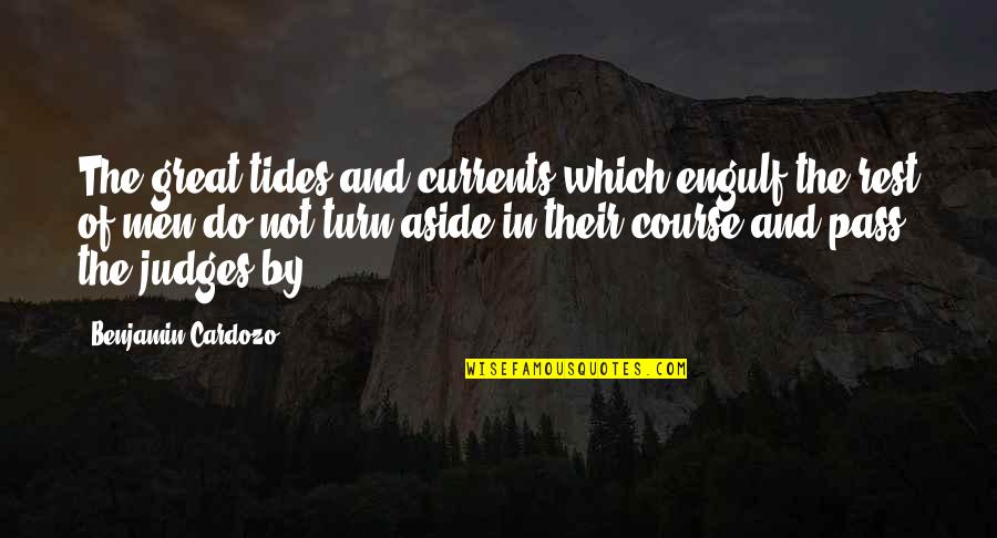 Live Life In Abundance Quotes By Benjamin Cardozo: The great tides and currents which engulf the Live Life In Abundance Quotes By Benjamin Cardozo: The great tides and currents which engulf the