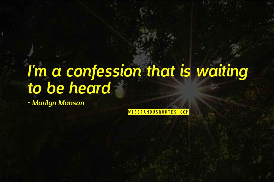 Live Life In Abundance Quotes By Marilyn Manson: I'm a confession that is waiting to be