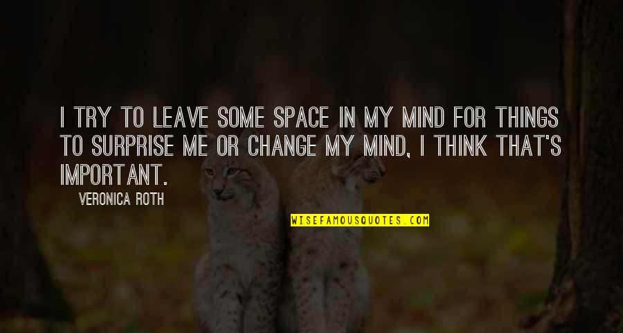 Live Life In Abundance Quotes By Veronica Roth: I try to leave some space in my