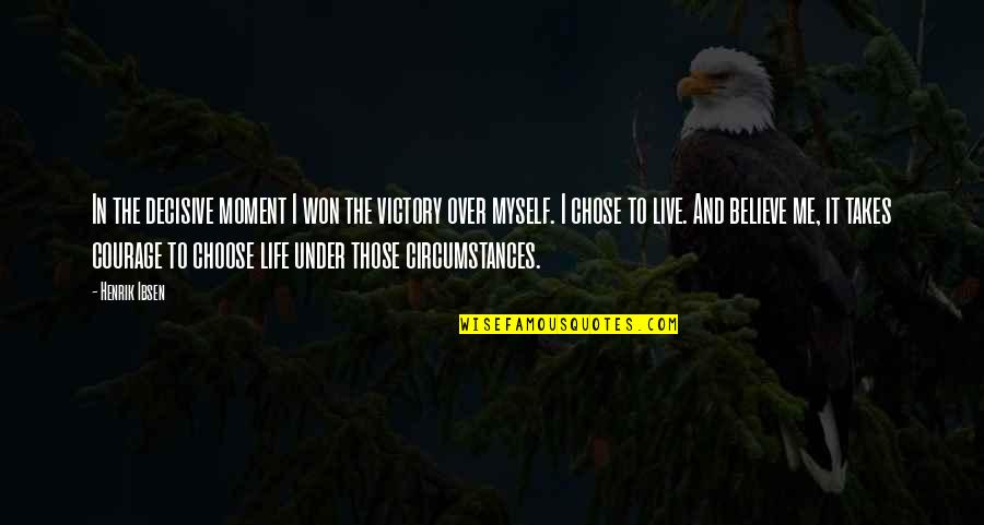 Live Life In The Moment Quotes By Henrik Ibsen: In the decisive moment I won the victory Live Life In The Moment Quotes By Henrik Ibsen: In the decisive moment I won the victory