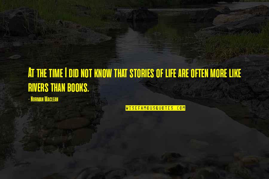 Live Life Intensely Quotes By Norman Maclean: At the time I did not know that
