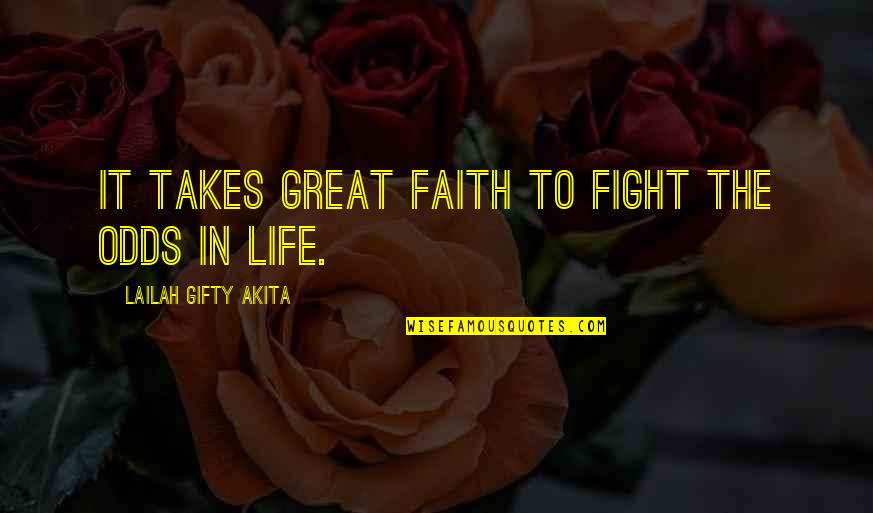 Live Life King Size Quotes By Lailah Gifty Akita: It takes great faith to fight the odds