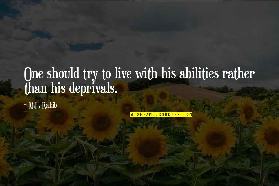 Live Life Learn Quotes By M.H. Rakib: One should try to live with his abilities