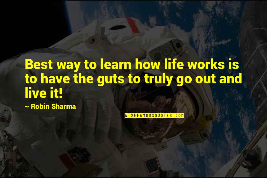 Live Life Learn Quotes By Robin Sharma: Best way to learn how life works is