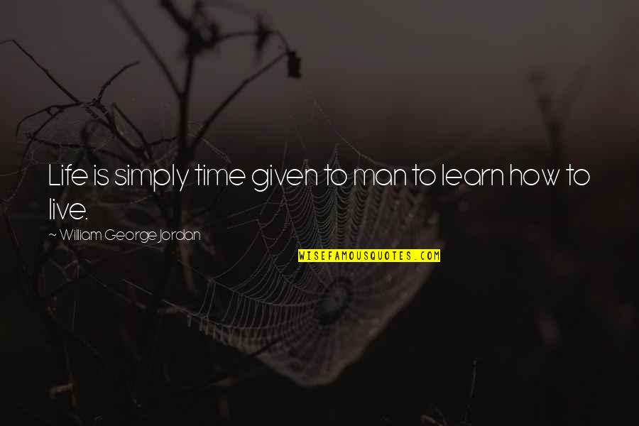 Live Life Learn Quotes By William George Jordan: Life is simply time given to man to