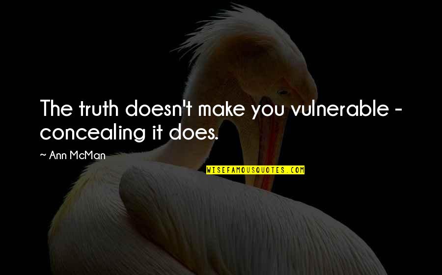 Live Life Less Ordinary Quotes By Ann McMan: The truth doesn't make you vulnerable - concealing