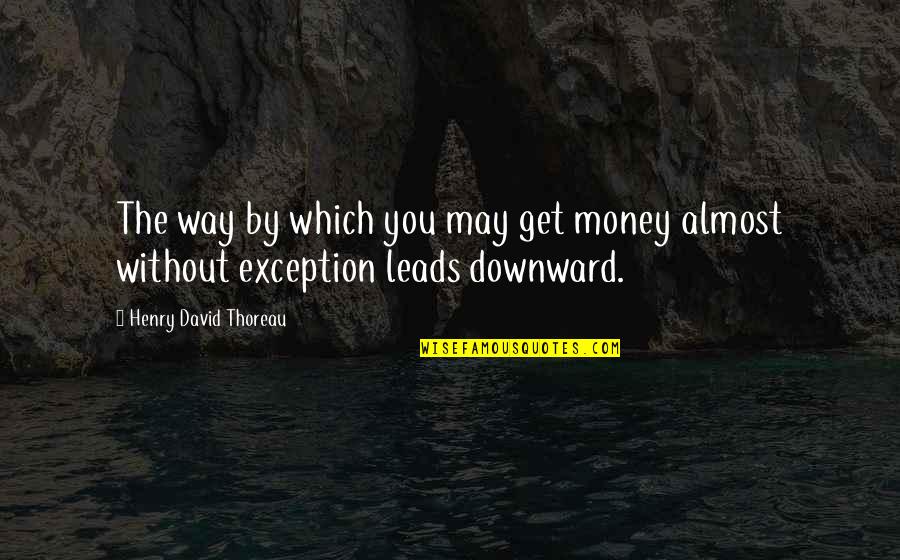 Live Life Like A Butterfly Quotes By Henry David Thoreau: The way by which you may get money Live Life Like A Butterfly Quotes By Henry David Thoreau: The way by which you may get money