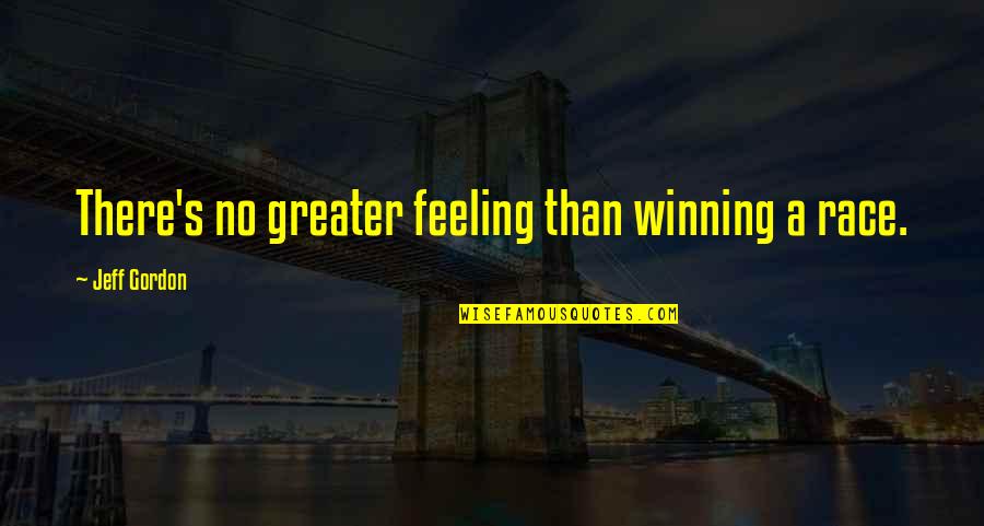 Live Life Like A Butterfly Quotes By Jeff Gordon: There's no greater feeling than winning a race.