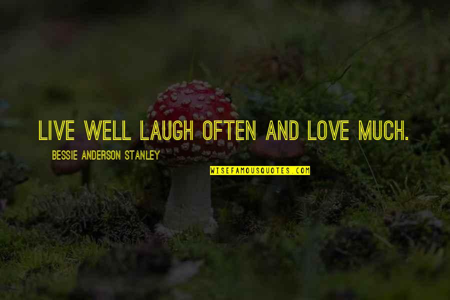 Live Life Love And Laugh Quotes By Bessie Anderson Stanley: Live well laugh often and love much.