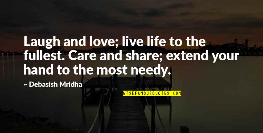 Live Life Love And Laugh Quotes By Debasish Mridha: Laugh and love; live life to the fullest.