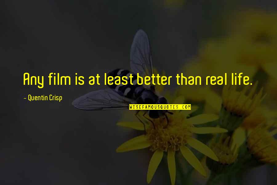 Live Life Love And Laugh Quotes By Quentin Crisp: Any film is at least better than real