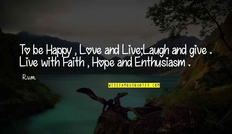 Live Life Love And Laugh Quotes By R.v.m.: To be Happy , Love and Live;Laugh and