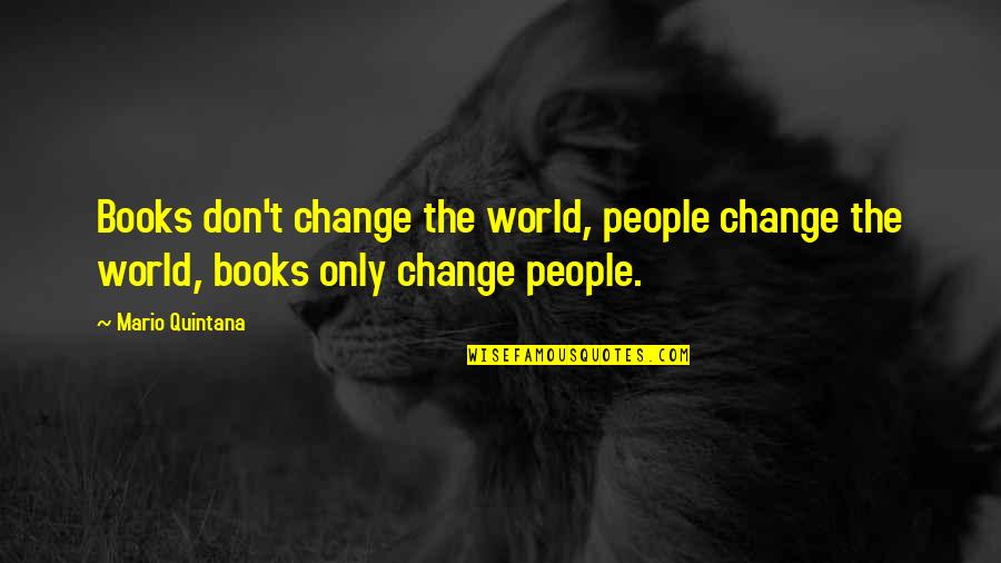 Live Life Love Short Quotes By Mario Quintana: Books don't change the world, people change the