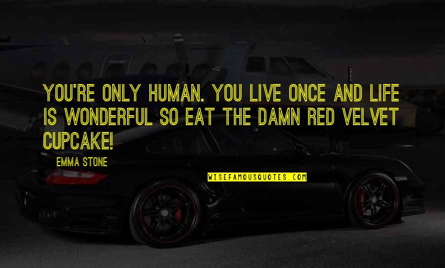 Live Life Once Quotes By Emma Stone: You're only human. You live once and life Live Life Once Quotes By Emma Stone: You're only human. You live once and life