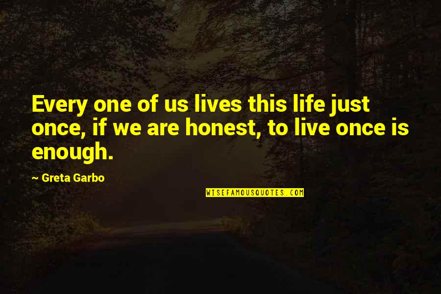 Live Life Once Quotes By Greta Garbo: Every one of us lives this life just