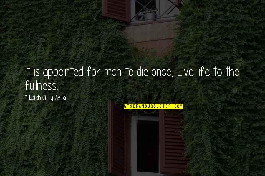 Live Life Once Quotes By Lailah Gifty Akita: It is appointed for man to die once, Live Life Once Quotes By Lailah Gifty Akita: It is appointed for man to die once,