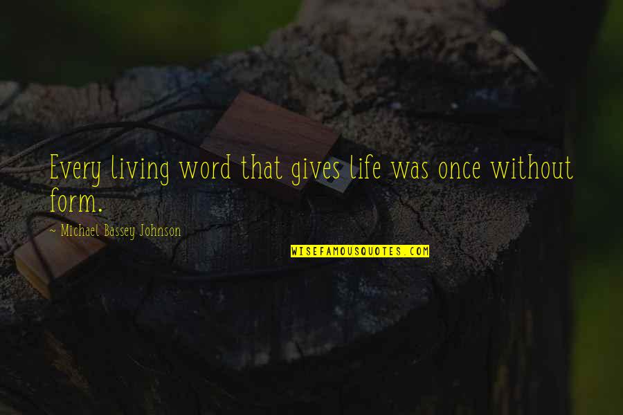 Live Life Once Quotes By Michael Bassey Johnson: Every living word that gives life was once Live Life Once Quotes By Michael Bassey Johnson: Every living word that gives life was once