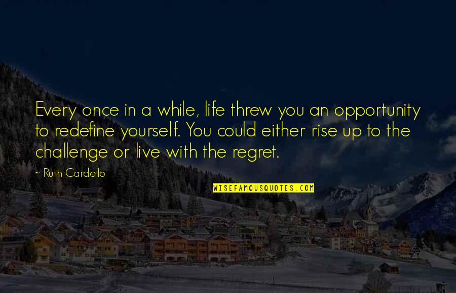 Live Life Once Quotes By Ruth Cardello: Every once in a while, life threw you Live Life Once Quotes By Ruth Cardello: Every once in a while, life threw you