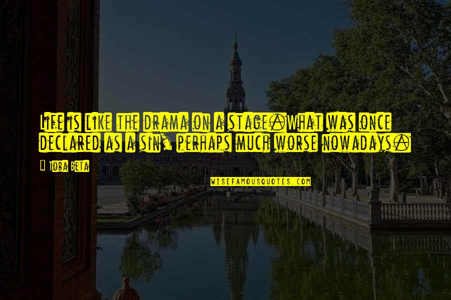 Live Life Once Quotes By Toba Beta: Life is like the drama on a stage.What Live Life Once Quotes By Toba Beta: Life is like the drama on a stage.What
