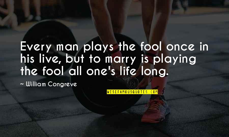 Live Life Once Quotes By William Congreve: Every man plays the fool once in his Live Life Once Quotes By William Congreve: Every man plays the fool once in his
