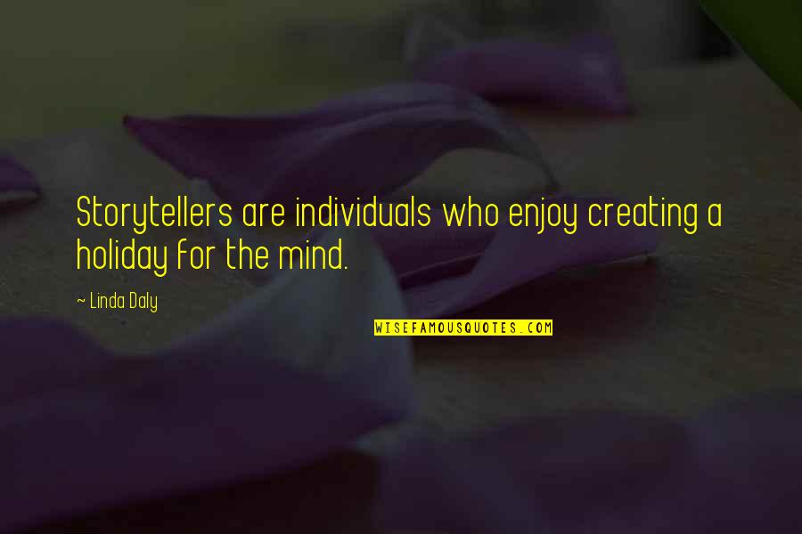 Live Life Or Die Trying Quotes By Linda Daly: Storytellers are individuals who enjoy creating a holiday