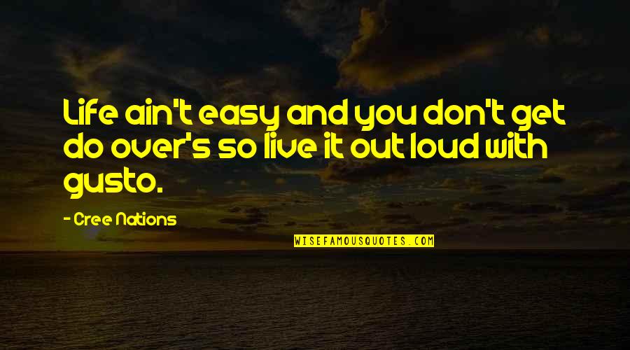 Live Life Out Loud Quotes By Cree Nations: Life ain't easy and you don't get do