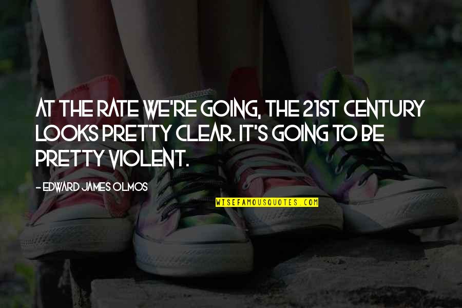 Live Life Out Loud Quotes By Edward James Olmos: At the rate we're going, the 21st century Live Life Out Loud Quotes By Edward James Olmos: At the rate we're going, the 21st century
