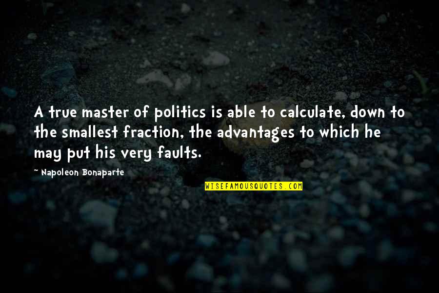 Live Life Out Loud Quotes By Napoleon Bonaparte: A true master of politics is able to Live Life Out Loud Quotes By Napoleon Bonaparte: A true master of politics is able to