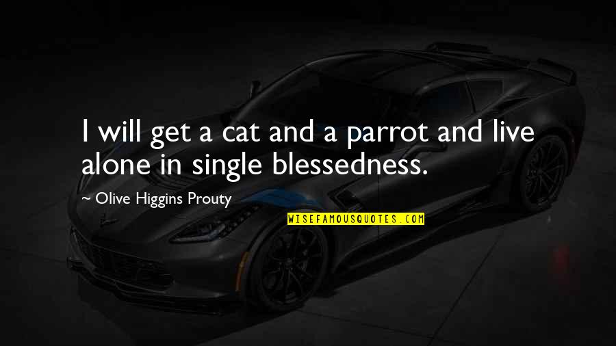 Live Life Single Quotes By Olive Higgins Prouty: I will get a cat and a parrot