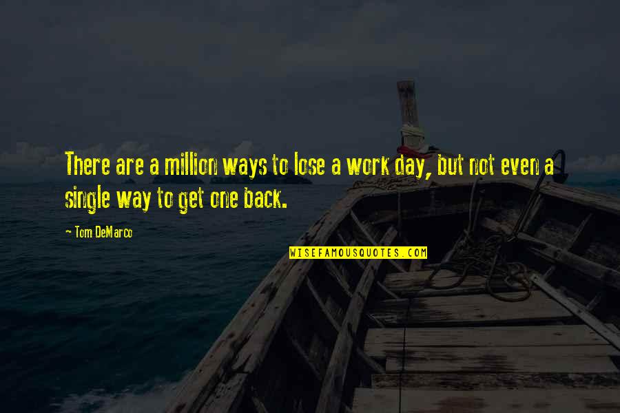 Live Life Single Quotes By Tom DeMarco: There are a million ways to lose a