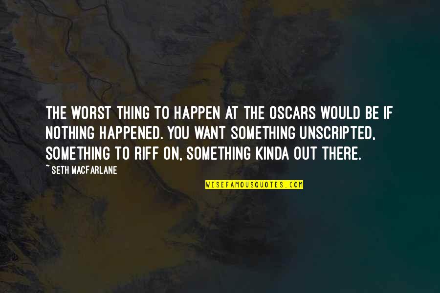 Live Life Stop Worrying Quotes By Seth MacFarlane: The worst thing to happen at the Oscars