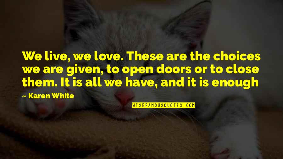 Live Life To Love Quotes By Karen White: We live, we love. These are the choices