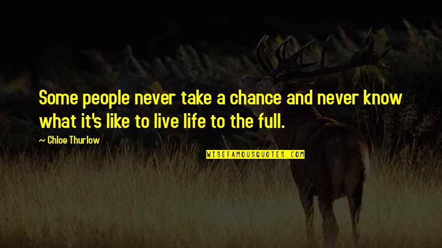 Live Life To The Fullest Quotes By Chloe Thurlow: Some people never take a chance and never