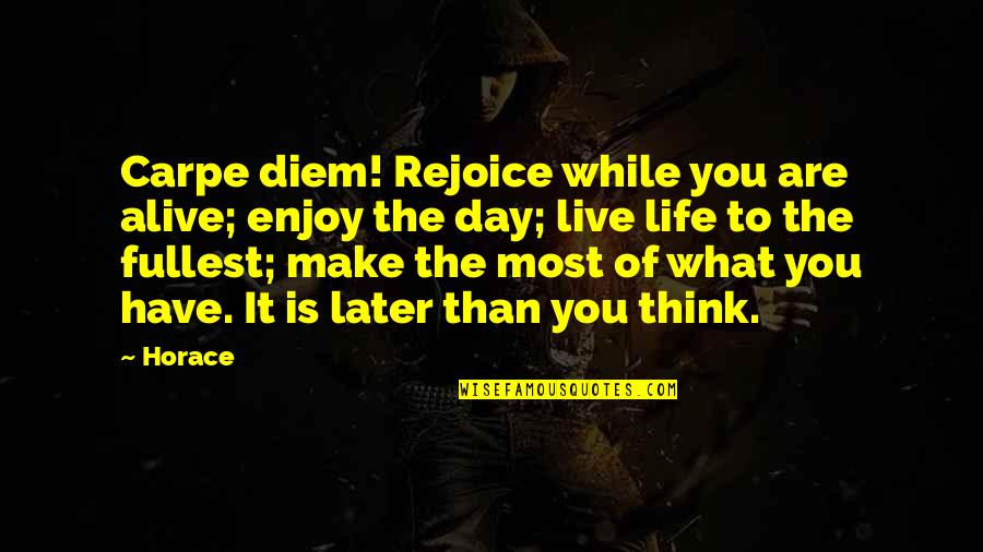 Live Life To The Fullest Quotes By Horace: Carpe diem! Rejoice while you are alive; enjoy