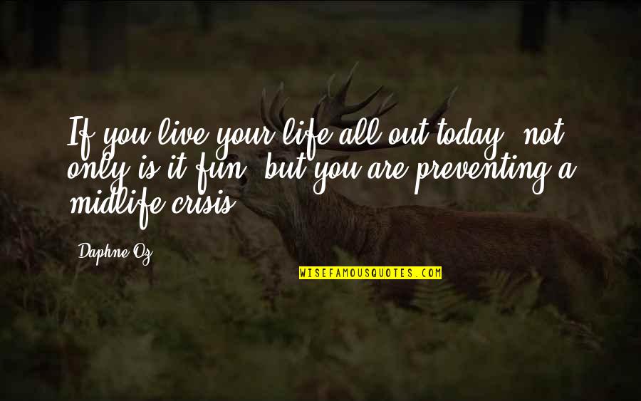 Live Life Today Quotes By Daphne Oz: If you live your life all out today,