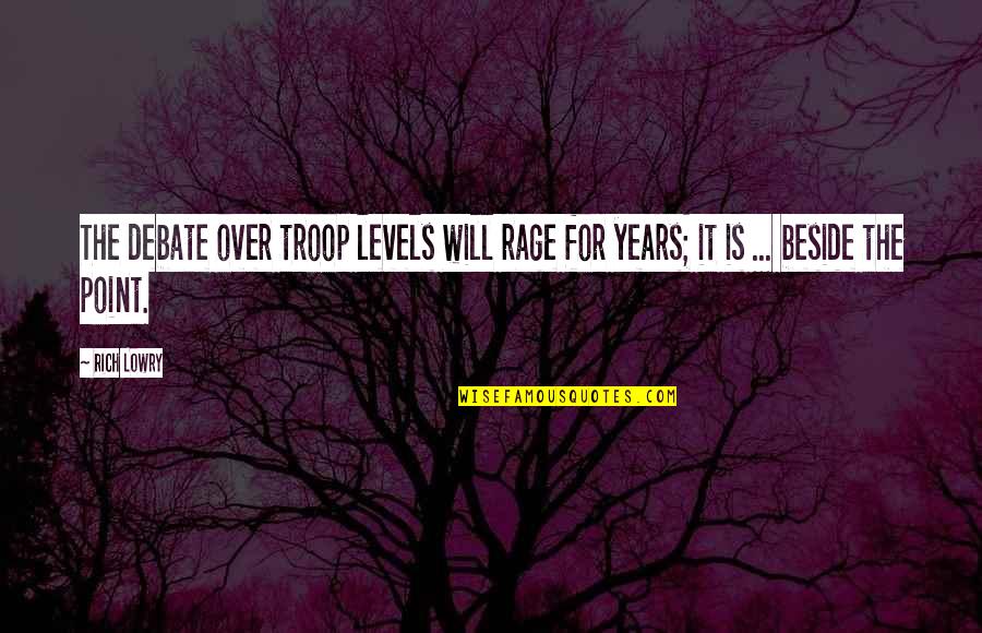 Live Life Travel Quotes By Rich Lowry: The debate over troop levels will rage for