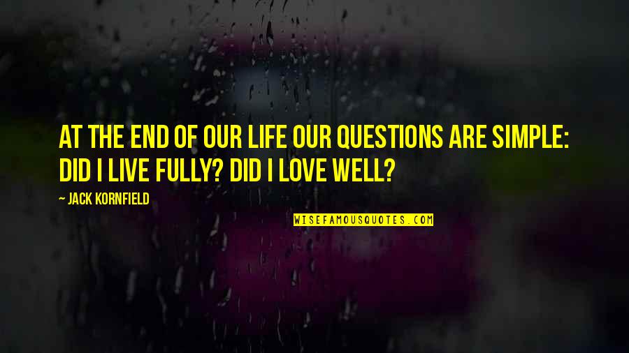 Live Life Well Inspirational Quotes By Jack Kornfield: At the end of our life our questions