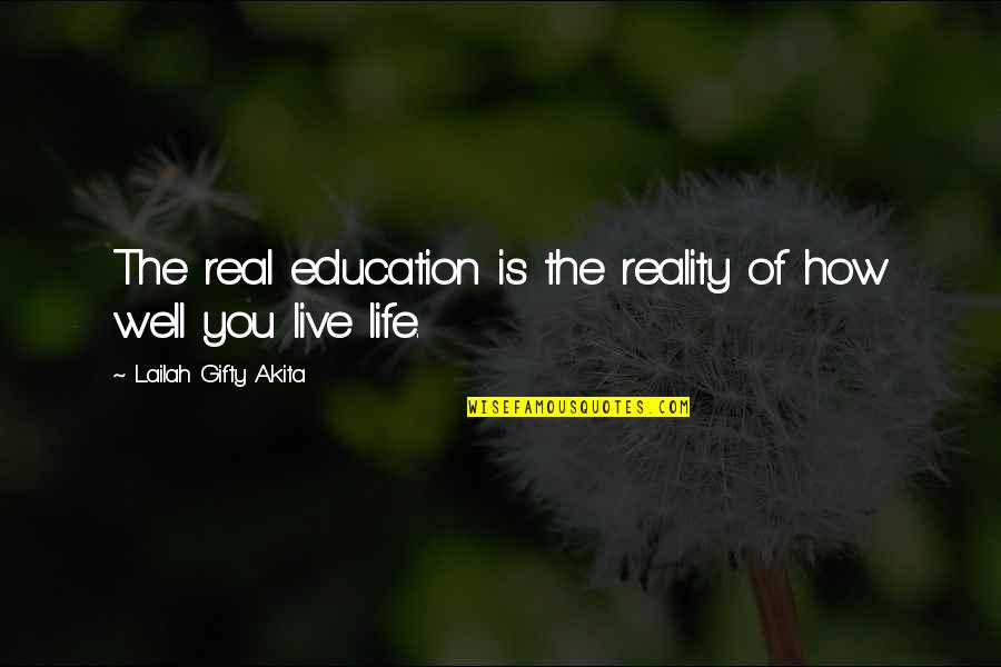 Live Life Well Inspirational Quotes By Lailah Gifty Akita: The real education is the reality of how Live Life Well Inspirational Quotes By Lailah Gifty Akita: The real education is the reality of how