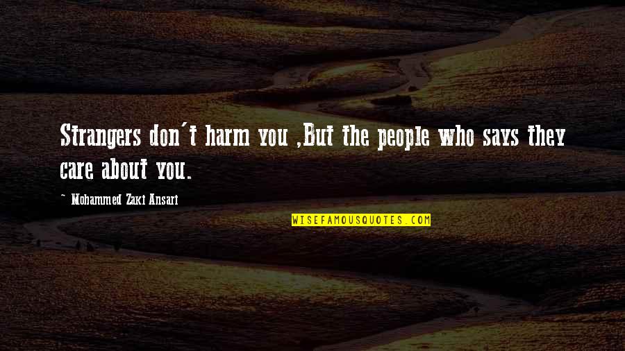 Live Life While You Can Quotes By Mohammed Zaki Ansari: Strangers don't harm you ,But the people who