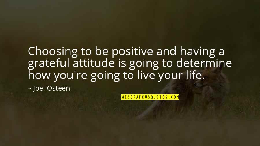 Live Life With Attitude Quotes By Joel Osteen: Choosing to be positive and having a grateful