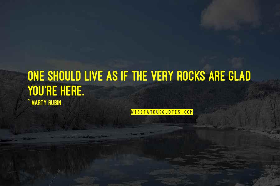 Live Life With Attitude Quotes By Marty Rubin: One should live as if the very rocks