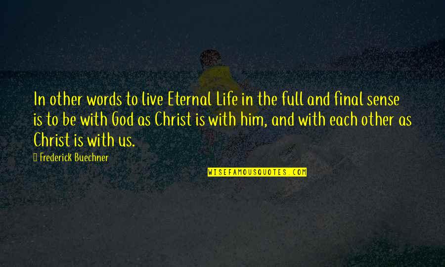 Live Life With God Quotes By Frederick Buechner: In other words to live Eternal Life in