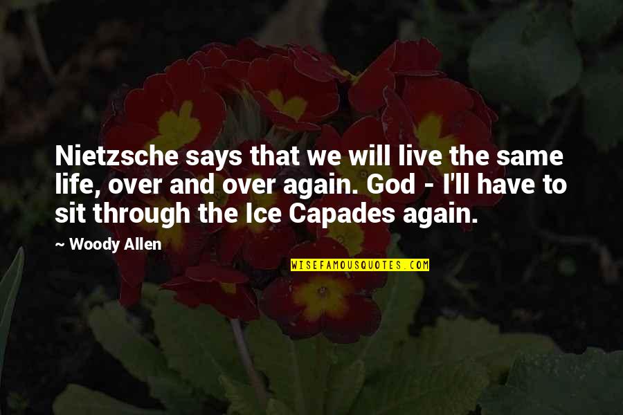 Live Life With God Quotes By Woody Allen: Nietzsche says that we will live the same