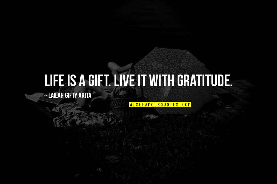 Live Life With Gratitude Quotes By Lailah Gifty Akita: Life is a gift. Live it with gratitude.